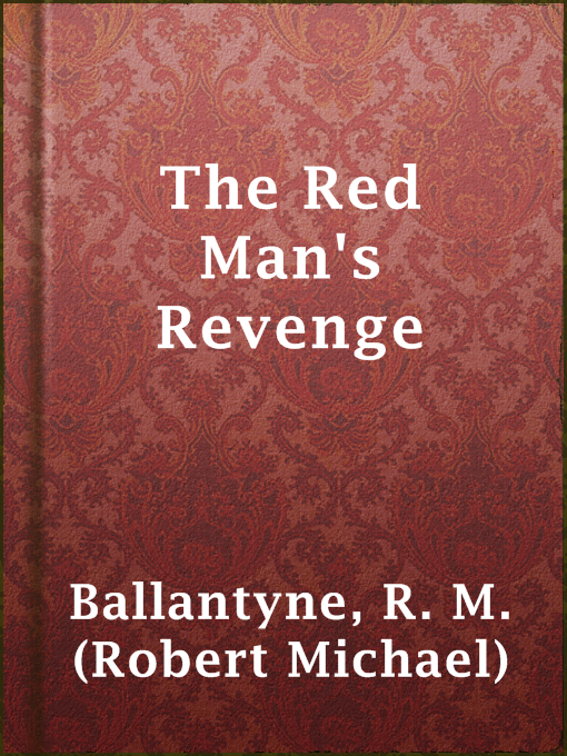 Title details for The Red Man's Revenge by R. M. (Robert Michael) Ballantyne - Available